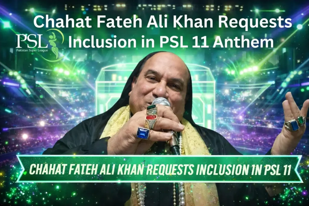 Chahat Fateh Ali Khan Request Inclusion in PSL 11 Anthem