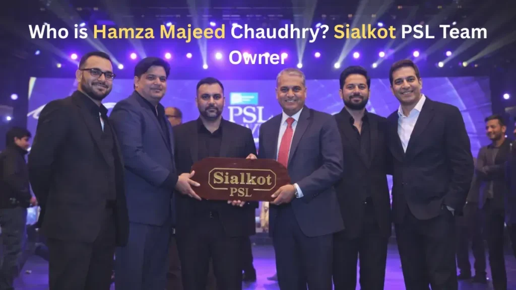 Who is Hamza Majeed Chaudhry, Buyer of the Most Expensive PSL Team?